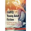 LGBTQ Young Adult Fiction: A Critical Survey, 1970s-2010s - Paperback