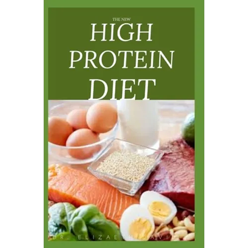 The New High Protein Diet: Beginners Guide To Starting a High Protein Diet Includes: Meal Plan, Food list, Delicious Recipes and Cookbook - Paperback