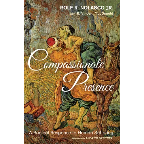 Compassionate Presence: A Radical Response to Human Suffering - Hardcover