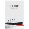 El Titanic: Un transatlántico de leyenda - Paperback