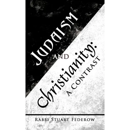 Judaism and Christianity: A Contrast - Hardcover