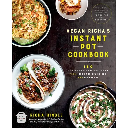 Vegan Richa's Instant Pot(tm) Cookbook: 150 Plant-Based Recipes from Indian Cuisine and Beyond - Paperback