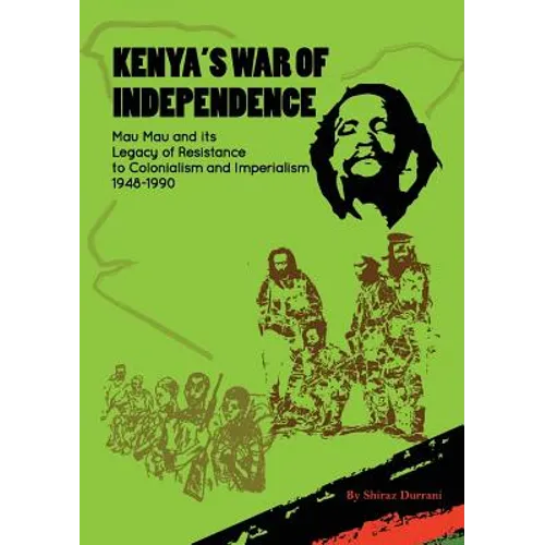 Kenya's War of Independence: Mau Mau and its Legacy of Resistance to Colonialism and Imperialism, 1948-1990 - Paperback