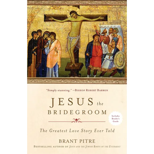 Jesus the Bridegroom: The Greatest Love Story Ever Told - Paperback