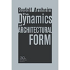 The Dynamics of Architectural Form, 30th Anniversary Edition - Paperback