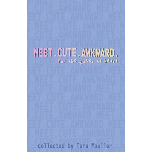 Meet. Cute. Awkward.: For the Queer at Heart - Paperback