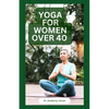 Yoga for Women Over 40: Strength Training and Flexibility Exercises for Older Women - Paperback