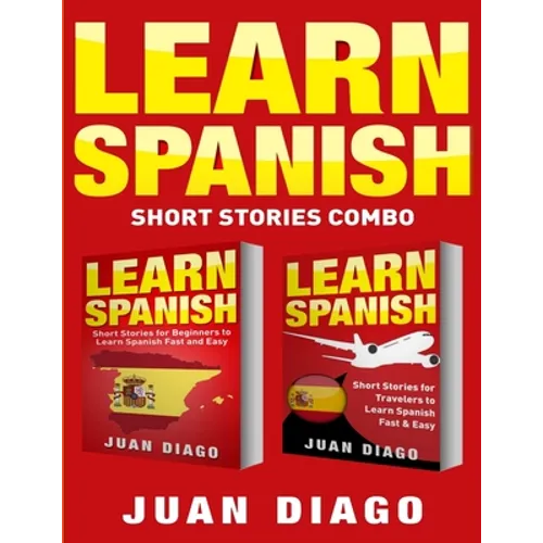 Learn Spanish: 2 Books in 1! Short Stories for Beginners to Learn Spanish Fast & Easy, Short Stories for Travelers to Learn Spanish Fast & Easy - Paperback