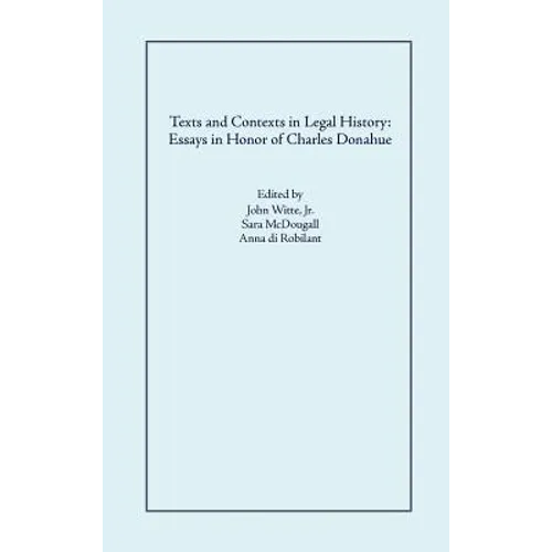 Texts and Contexts in Legal History: Essays in Honor of Charles Donahue - Hardcover