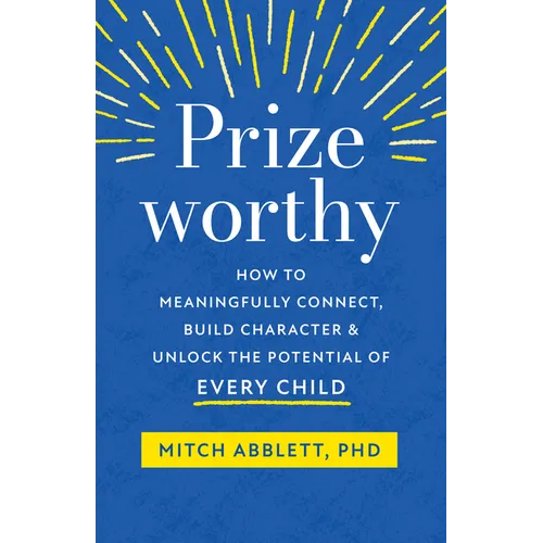 Prizeworthy: How to Meaningfully Connect, Build Character, and Unlock the Potential of Every Child - Paperback