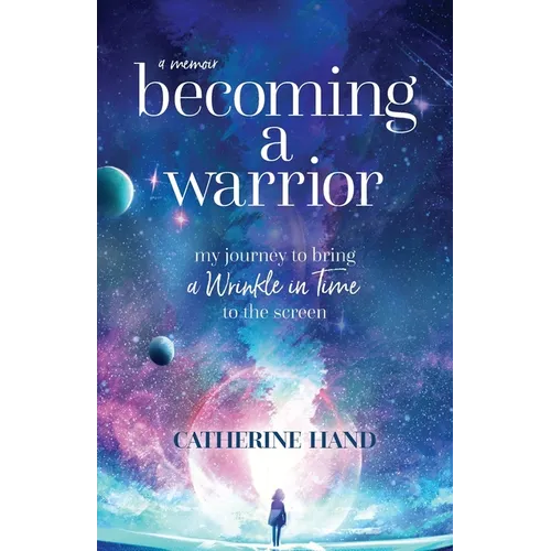 Becoming a Warrior: My Journey to Bring A Wrinkle in Time to the Screen - Paperback