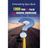 Interesting Quiz Book: 1000 True Or False and General Knowledge Questions And Answers - Paperback
