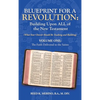 Blueprint for a Revolution: Building Upon All of the New Testament - Volume One: (What Your Church Should Be Teaching and Building) - Hardcover
