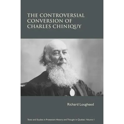 The Controversial Conversion of Charles Chiniquy - Paperback