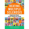 Beating Multiple Sclerosis: Empowering Stories of Self-Healing and Thriving - Paperback