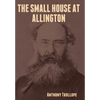 The Small House at Allington - Hardcover
