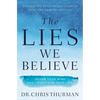 The Lies We Believe: Renew Your Mind and Transform Your Life - Paperback