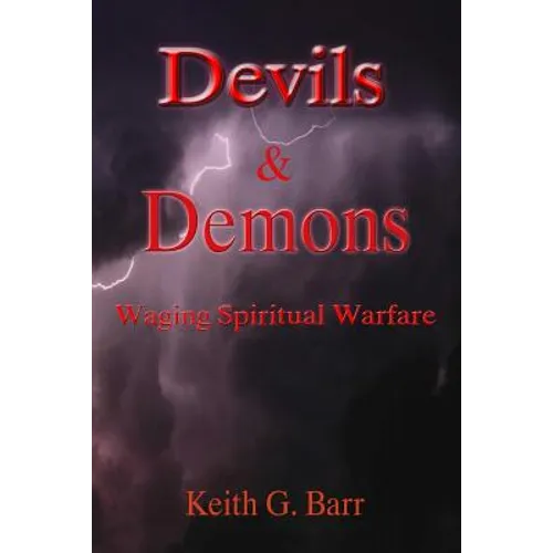 Devils & Demons: Waging Spiritual Warfare - Paperback