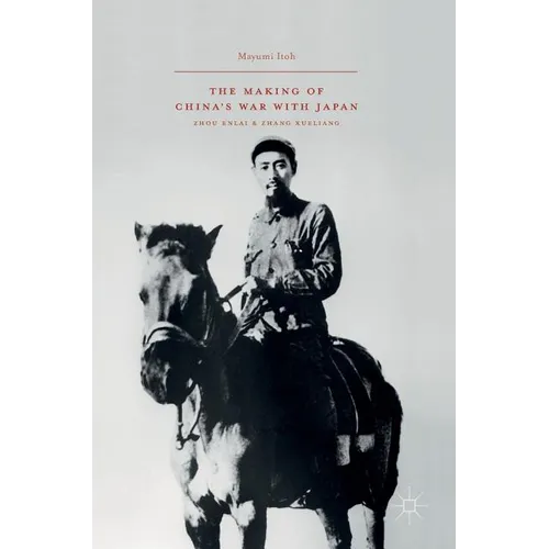 The Making of China's War with Japan: Zhou Enlai and Zhang Xueliang - Hardcover