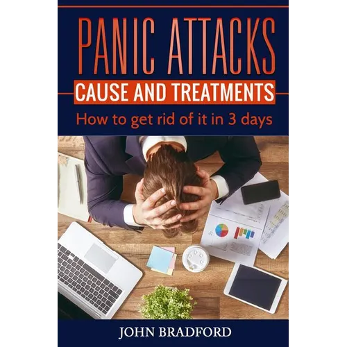 Panic Attacks: Cause and Treatment: How to get rid of it in 3 days!!! - Paperback