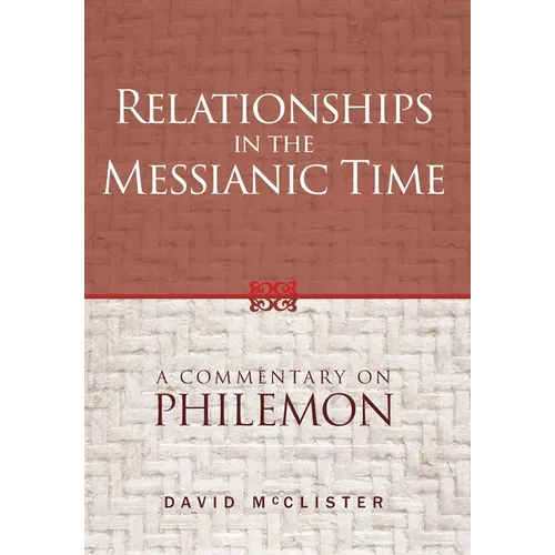 Relationships in the Messianic Time: A Commentary on Philemon - Hardcover
