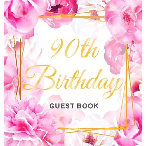 90th Birthday Guest Book: An Elegant Floral Keepsake for Her 90th Birthday - Square Hardcover Guest Sign-In Book for Women, Mom & Grandma with 105 Pag - Hardcover