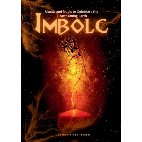 Imbolc Guide: Rituals and Magic to Celebrate the Reawakening Earth - Paperback
