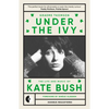 Under the Ivy: The Life and Music of Kate Bush - Paperback