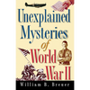 Unexplained Mysteries of World War II - Paperback