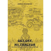 Get off My Tractor: Our Stories Belong to Us Until It Is Time to Tell Them - Hardcover