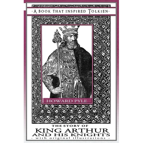 The Story of King Arthur and His Knights - A Book That Inspired Tolkien: With Original Illustrations - Paperback
