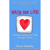 Write For Life: Communicating Your Way Through Cancer - Paperback