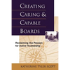 Creating Caring and Capable Boards: Reclaiming the Passion for Active Trusteeship - Paperback