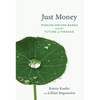 Just Money: Mission-Driven Banks and the Future of Finance - Paperback