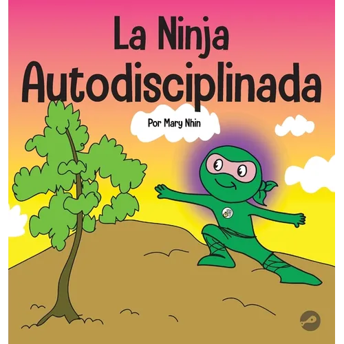 La Ninja Autodisciplinada: Un libro para niños sobre cómo mejorar la fuerza de voluntad - Hardcover