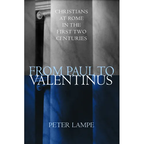 From Paul to Valentinus: Christians at Rome in the First Two Centuries - Hardcover
