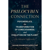 The Psilocybin Connection: Psychedelics, the Transformation of Consciousness, and Evolution on the Planet--An Integral Approach - Paperback