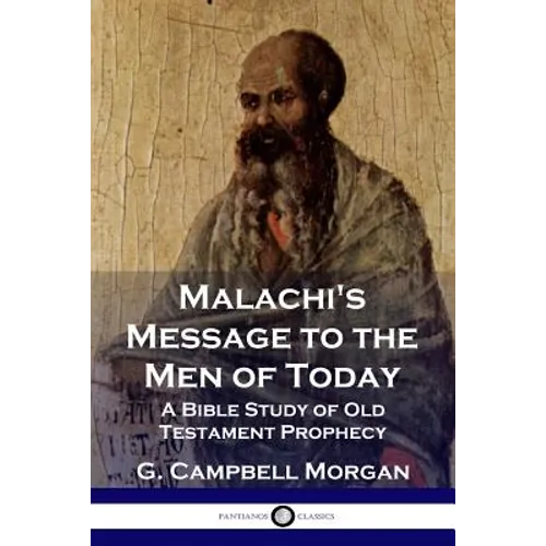 Malachi's Message to the Men of Today: A Bible Study of Old Testament Prophecy - Paperback