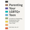 Parenting Your LGBTQ+ Teen: A Guide to Supporting, Empowering, and Connecting with Your Child - Paperback