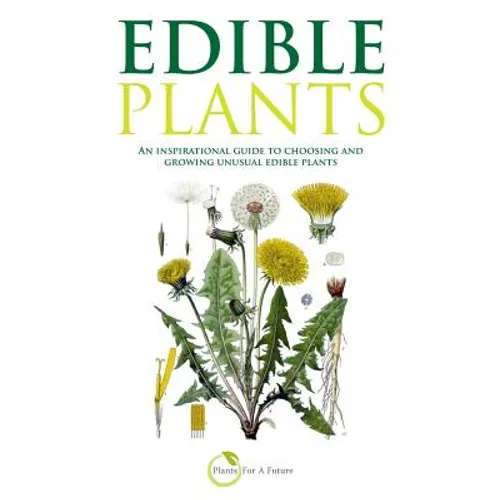 Edible Plants: An inspirational guide to choosing and growing unusual edible plants - Paperback