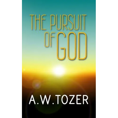 The Pursuit of God: Original and Unabridged - Paperback