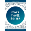 Fewer Things, Better: The Courage to Focus on What Matters Most - Paperback