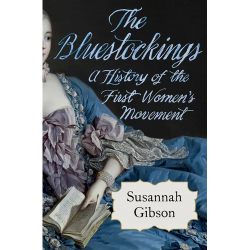 The Bluestockings: A History of the First Women's Movement - Hardcover