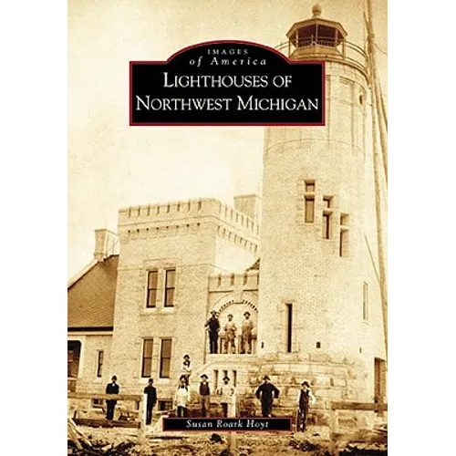 Lighthouses of Northwest Michigan - Paperback