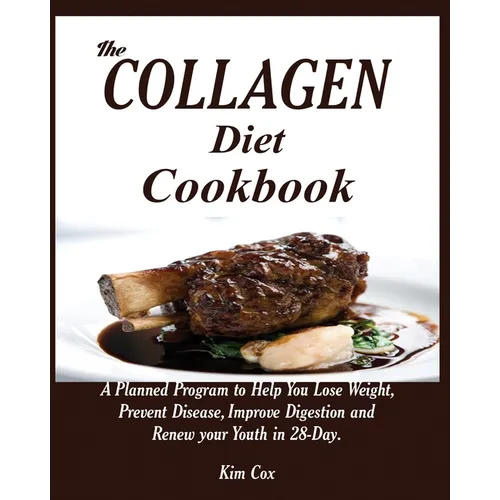 The Collagen Diet Cookbook: A Planned Program to Help You Lose Weight, Prevent Disease, Improve Digestion and Renew your Youth in 28-Day. - Paperback