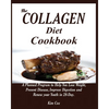 The Collagen Diet Cookbook: A Planned Program to Help You Lose Weight, Prevent Disease, Improve Digestion and Renew your Youth in 28-Day. - Paperback