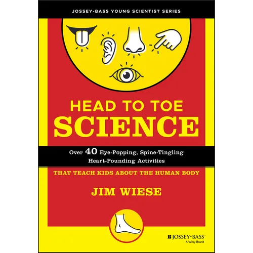 Head to Toe Science: Over 40 Eye-Popping, Spine-Tingling, Heart-Pounding Activities That Teach Kids about the Human Body - Paperback