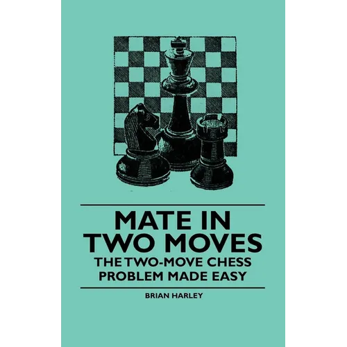 Mate in Two Moves - The Two-Move Chess Problem Made Easy - Paperback