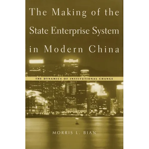 The Making of the State Enterprise System in Modern China: The Dynamics of Institutional Change - Hardcover