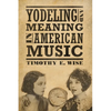 Yodeling and Meaning in American Music - Hardcover